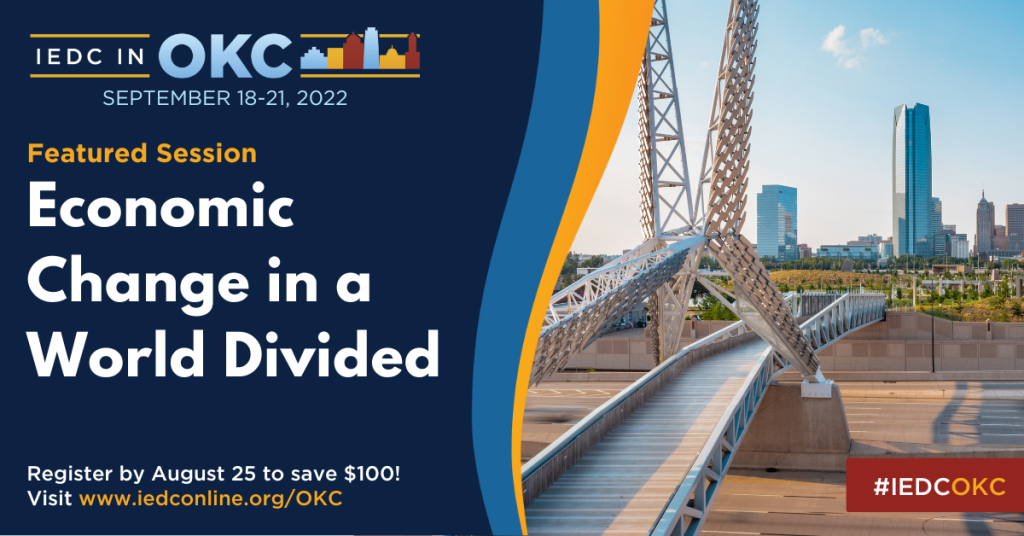 IEDC in OKC, September 18-21, 2022. Featured Session: Economic Change in a World Divided